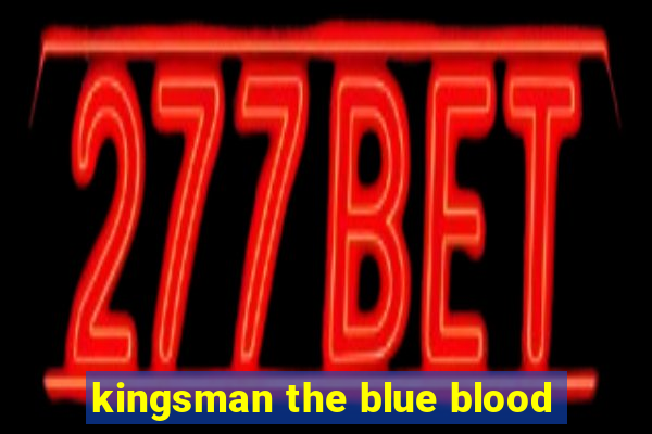 kingsman the blue blood