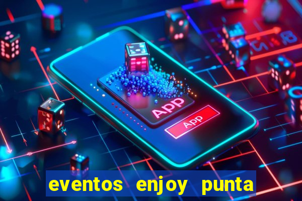 eventos enjoy punta del este