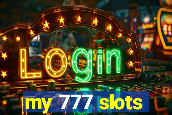 my 777 slots