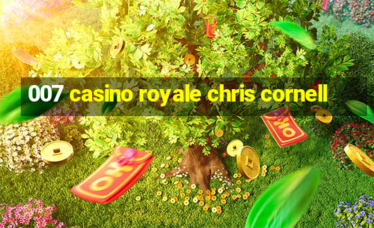 007 casino royale chris cornell