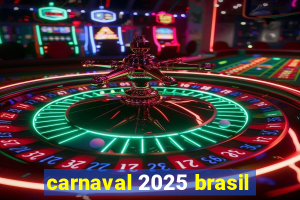 carnaval 2025 brasil