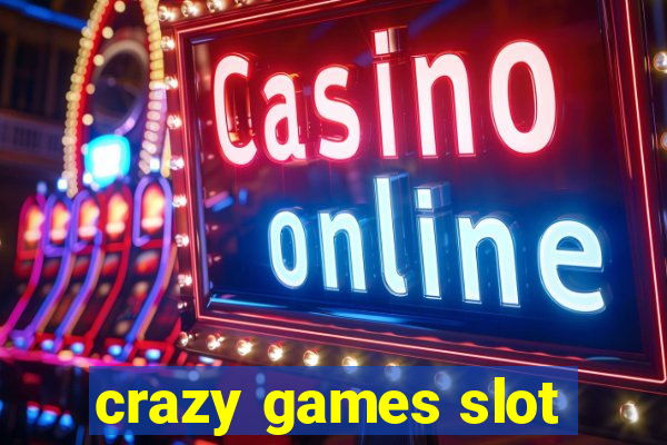 crazy games slot