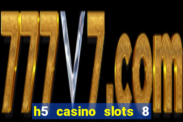 h5 casino slots 8 paga mesmo