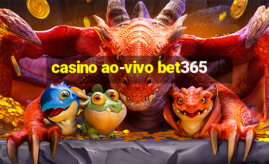 casino ao-vivo bet365