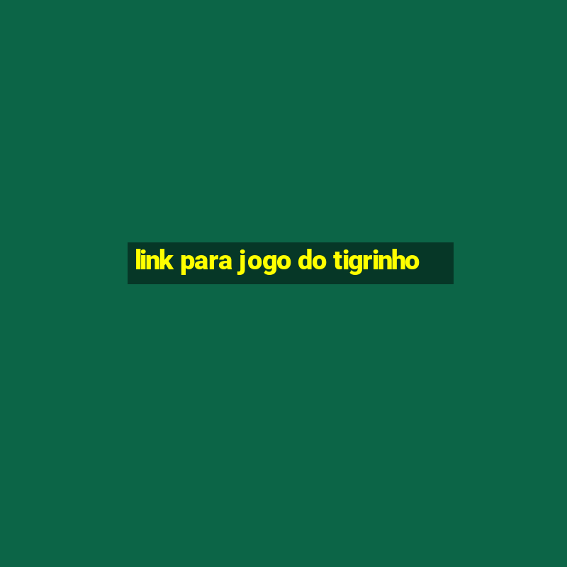 link para jogo do tigrinho