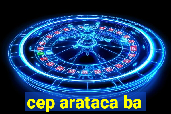 cep arataca ba