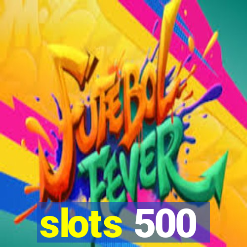 slots 500