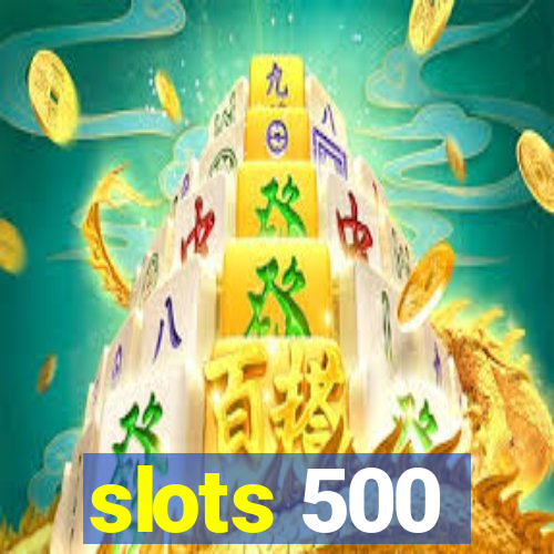 slots 500