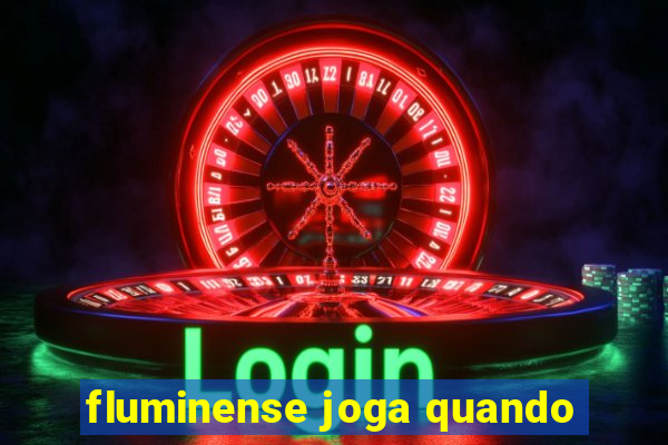 fluminense joga quando