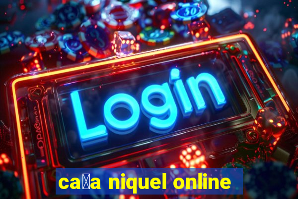 ca莽a niquel online