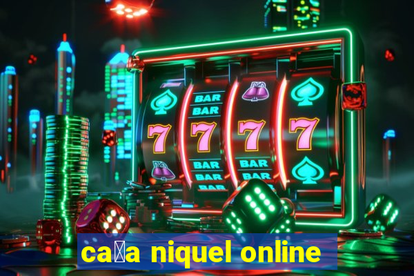 ca莽a niquel online