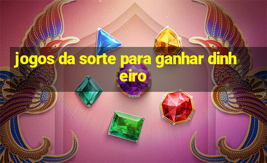 jogos da sorte para ganhar dinheiro