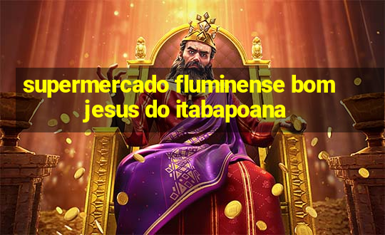 supermercado fluminense bom jesus do itabapoana