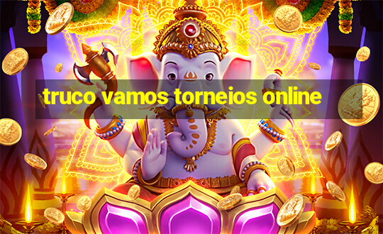 truco vamos torneios online