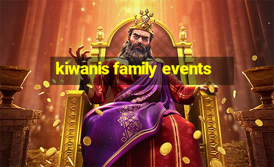 kiwanis family events