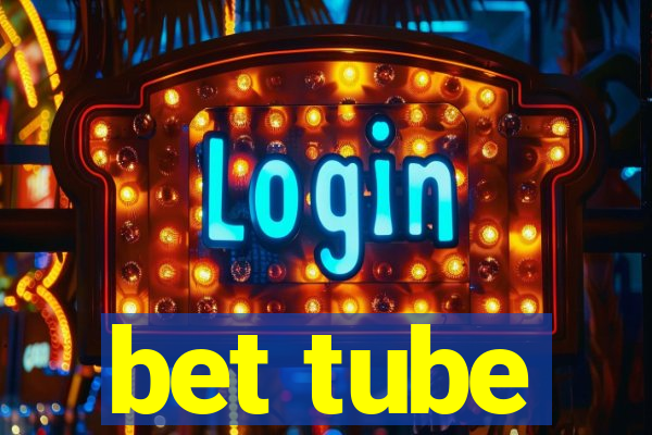 bet tube