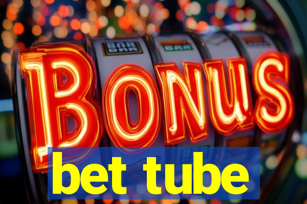 bet tube