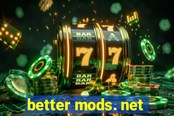 better mods. net