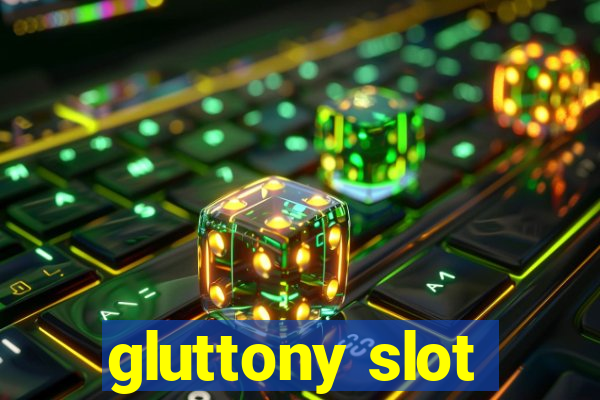 gluttony slot