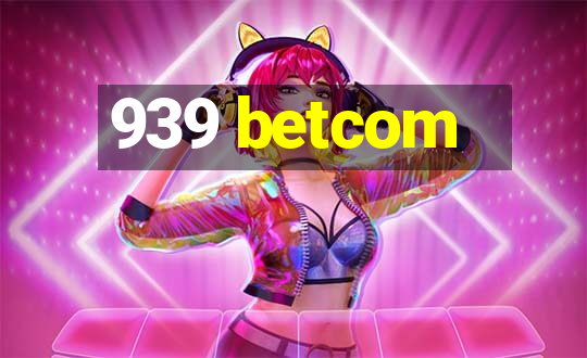 939 betcom