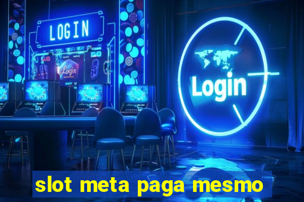 slot meta paga mesmo