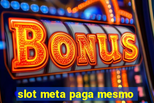 slot meta paga mesmo