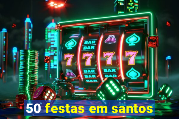 50 festas em santos