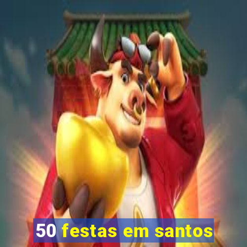 50 festas em santos