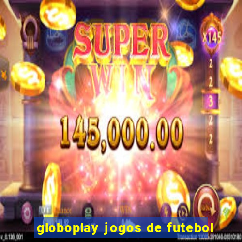 globoplay jogos de futebol