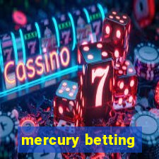 mercury betting