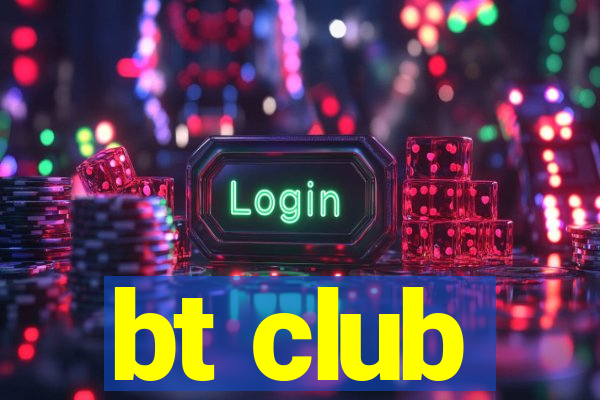 bt club