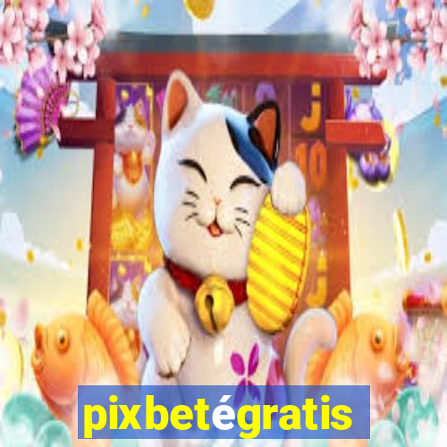 pixbetégratis