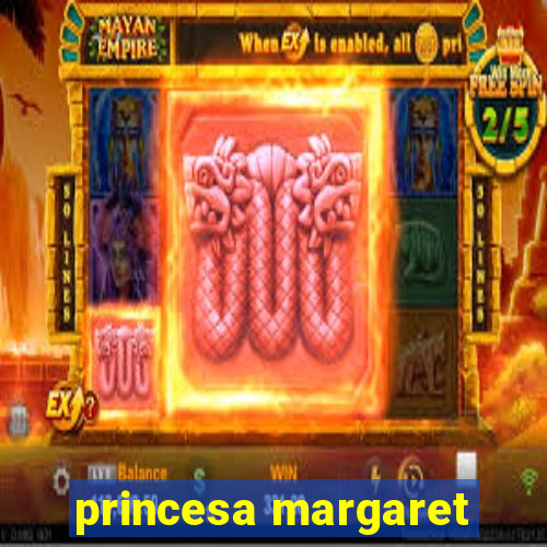 princesa margaret