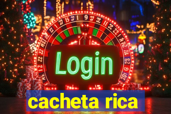 cacheta rica