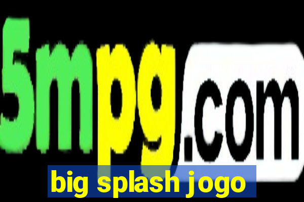 big splash jogo