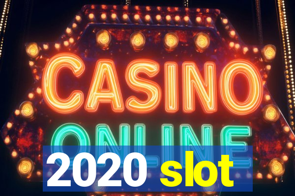 2020 slot