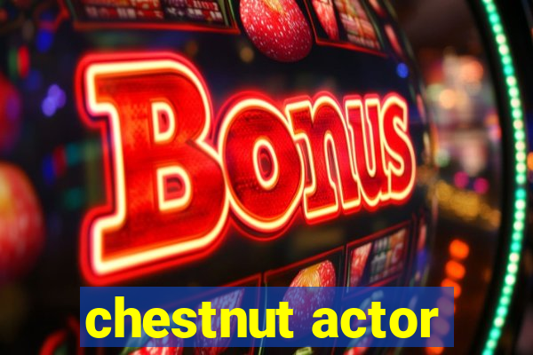 chestnut actor