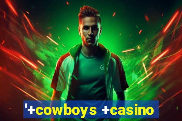 '+cowboys +casino