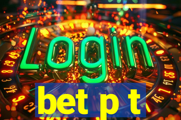 bet p t