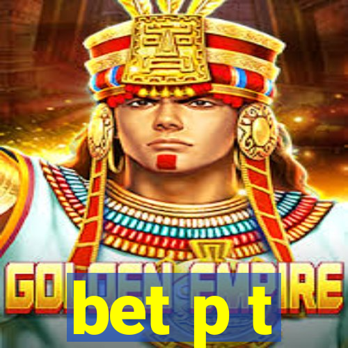 bet p t