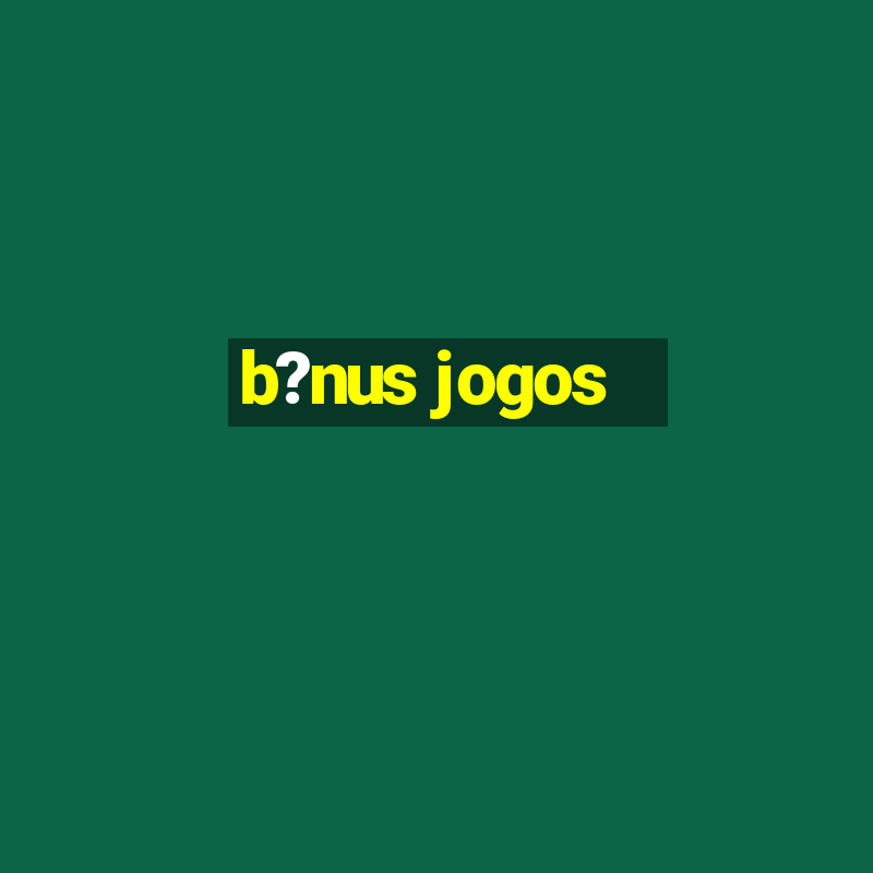 b?nus jogos