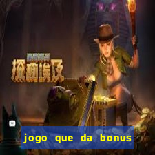 jogo que da bonus ao se cadastrar