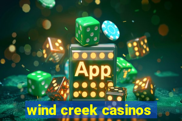 wind creek casinos