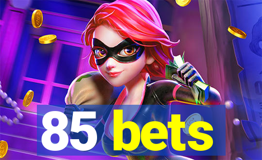 85 bets