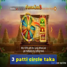 3 patti circle taka