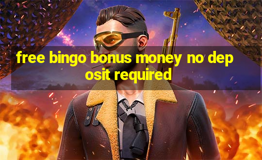 free bingo bonus money no deposit required