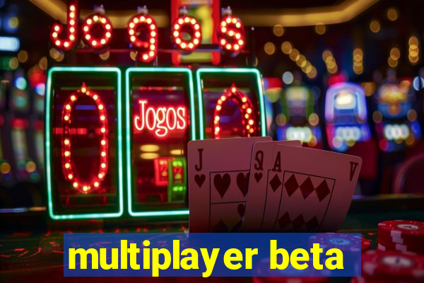 multiplayer beta