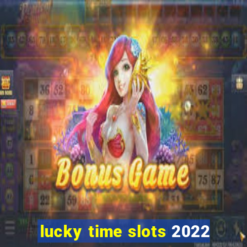 lucky time slots 2022