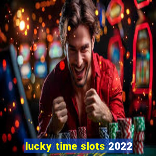 lucky time slots 2022