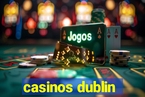 casinos dublin